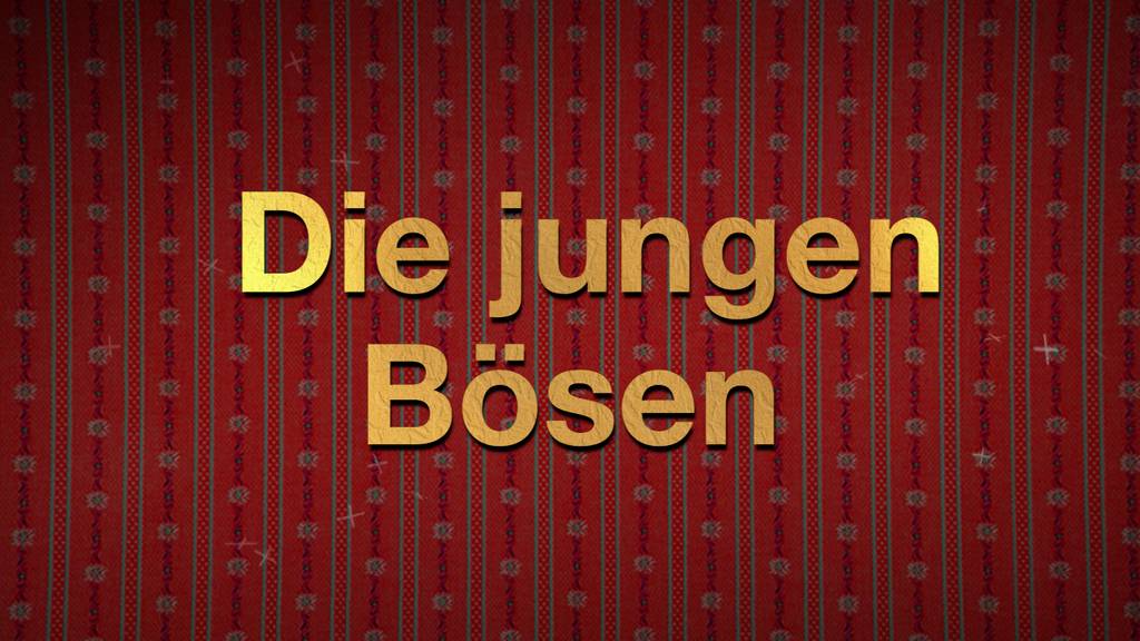 Die jungen Bösen