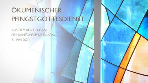Ökumenischer Pfingstgottesdienst aus dem Kirchensaal des Kantonsspitals Aarau