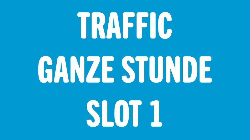Traffic – Ganze Stunde Slot 1
