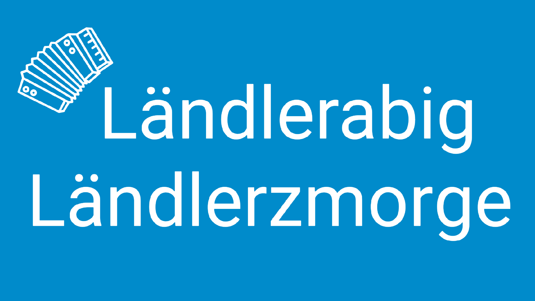 Ländlerabig und Ländlerzmorge