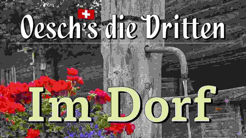 Oeschs die Dritten - Im Dorf