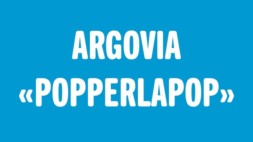 Argovia «Popperlapop»