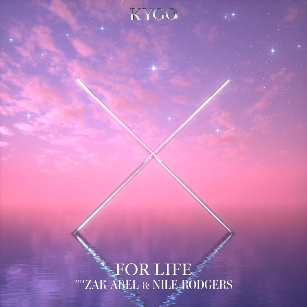 KYGO; ZAK ABEL; NILE RODGERS - FOR LIFE