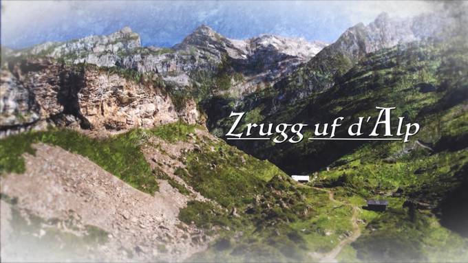 Zrugg uf d'Alp - das Leben der Älpler