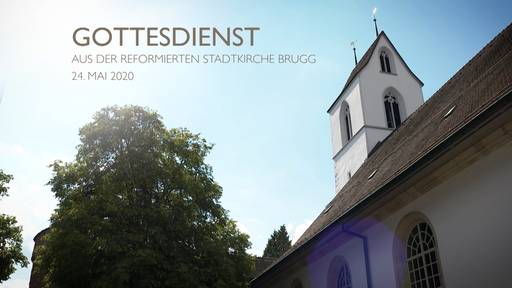Gottesdienst aus der Stadtkirche Brugg