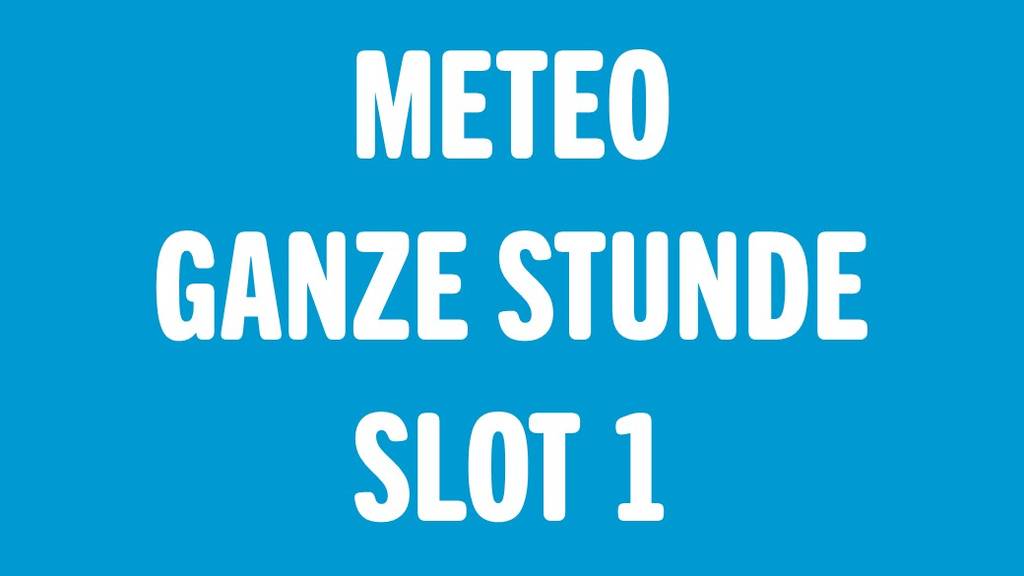 Meteo – Ganze Stunde Slot 1