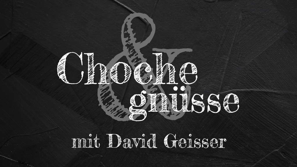 Choche & gnüsse mit David Geisser | Rezepte